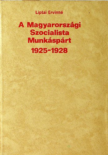 Liptai Ervinn - A magyarorszgi szocialista munksprt 1925-1928