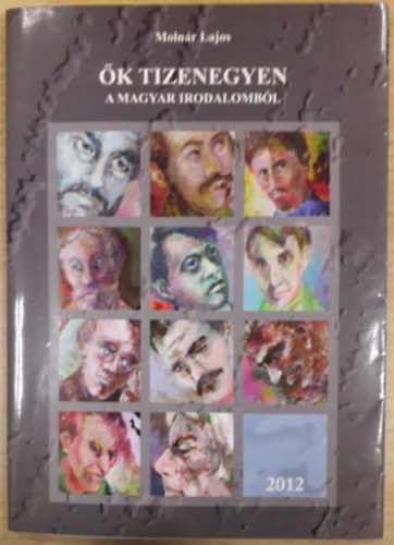 Molnár Lajos - Ők tizenegyen a magyar irodalomból