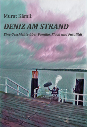 Deniz am Strand - Eine Geschichte �ber Familie, Fluch und Fatalit�t - (Deniz a tengerparton - Egy t�rt�net csal�dr�l, �tokr�l �s v�gzetr�l) - n�met nyelv�