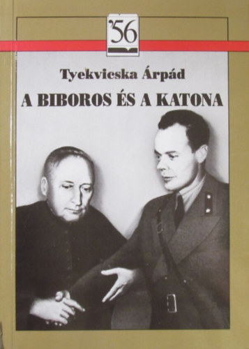 Tyekvicska rpd - A bboros s a katona (Mindszenty Jzsef s Plinks-Pallavinci Antal a forradalomban)