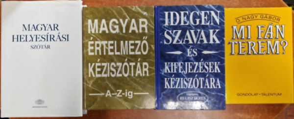 4db sztr: Magyar rtelmez kzisztr A-Z-ig +Idegen szavak s kifejezsek kzisztra+Magyar helyesrsi sztr+Mi fn terem?