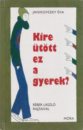 Kire ttt ez a gyerek?  -  Rber Lszl rajzaival  -  Hetedik kiads