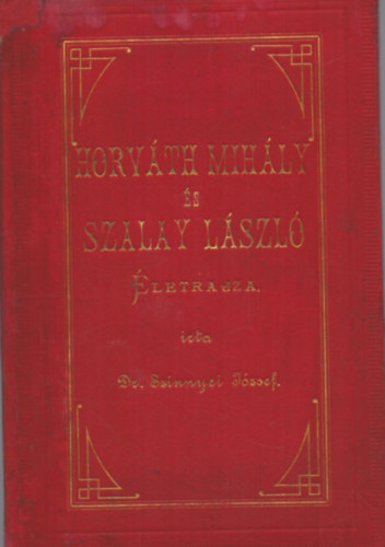 Dr. Szinnyei József - Horváth Mihály és Szalay László életrajza (1885)