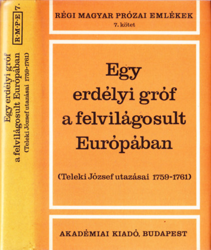 Egy erdlyi grf a felvilgosult Eurpban : Teleki Jzsef utazsai 1759-1761 (Rgi magyar przai emlkek 7.)