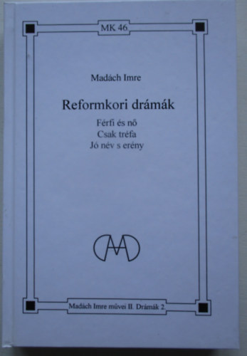 Madách Imre - Reformkori drámák (Férfi és nő-Csak tréfa-Jó név s erény)