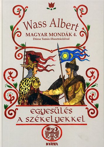 Wass Albert - Egyesülés a székelyekkel - Magyar mondák sorozat 4.