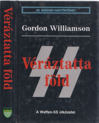 Gordon Williamson - Vrztatta fld - A Waffen-SS tkzetei (20. szzadi hadtrtnet)