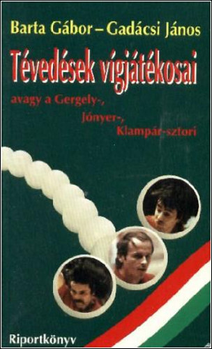 T�ved�sek v�gj�t�kosai avagy a Gergely-, J�nyer-, Klamp�r-sztori - RIPORTK�NYV