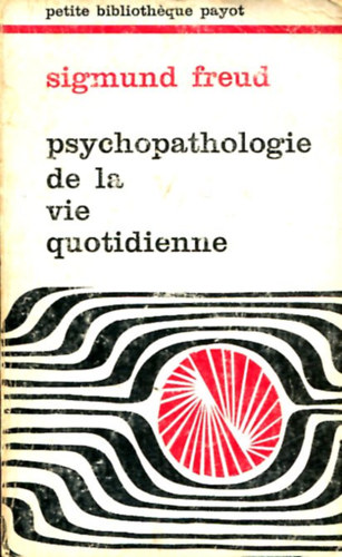 Sigmund Freud - Psychopathologie de la vie quotidienne