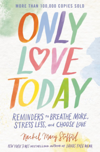 Rachel Macy Stafford - Only Love Today: Reminders to Breathe More, Stress Less, and Choose Love