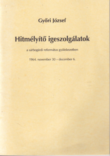 Hitmlyt igeszolglatok a srbogrdi reformtus gylekezetben 1964. november 30-december 6.