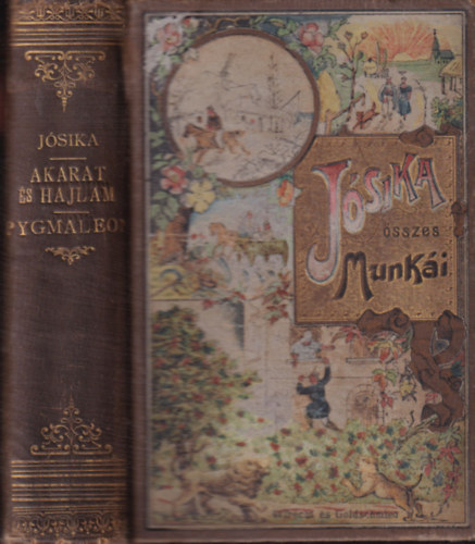 J�sika Mikl�s - Akarat �s hajlam I-II. + Pygmaleon I-II. egy k�tetben (J�sika Mikl�s �sszes munk�i)- Aufrecht �s Goldschmied k�t�sben