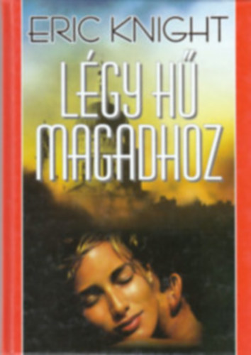 Eric Knight - Lgy h magadhoz