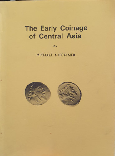 Michael Mitchiner - The Early Coinage of Central Asia - Angol kiads