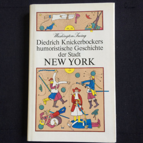 Washington Irving - Diedrich Knickerbockers humoristische Geschichte der Stadt New York (Diedrich Knickerbocker humoros trtnete New York vrosrl)