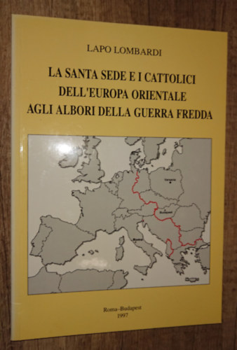 Lapo Lombardi - La Santa Sede e i Cattolici Dell'Europa Orientale Agli Albori Della Guerra Fredda