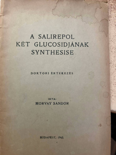 A salirepol k�t glucosidj�nak synthesise - doktori �rtekez�s