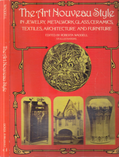 The Art Nouveau Style in Jewelry, Metalwork, Glass, Ceramics, Textiles, Architecture and Furniture