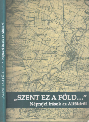 Barna Gábor- Mód László- Simon András (szerk.) - "Szent ez a föld..."- Néprajzi írások az Alföldről (dedikált)