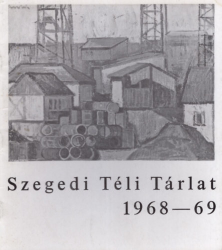 Szegedi Tli Trlat 1968-69 - A Szegedi kpzmvszek killtsa a Mra Ferenc Mzeum Kptrban 1968. december 13-1969. janur 12.