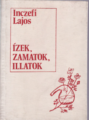 zek, zamatok, illatok - Fszernvnyeink s felhasznlsuk