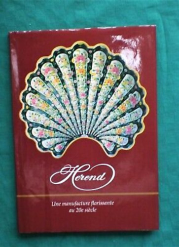 Petrovics Anna  Vadas Jzsef (ford.) - HEREND - Une manufacture florissante au 20eme siecle