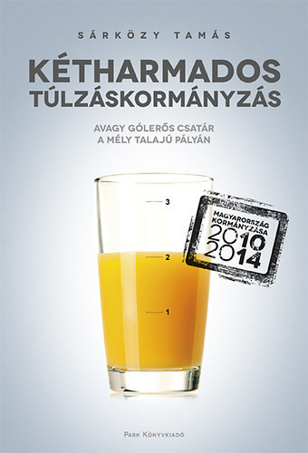 Ktharmados tlzskormnyzs - AVAGY GLERS CSATR A MLY TALAJ PLYN (Magyarorszg kormnyzsa 2010-2014)