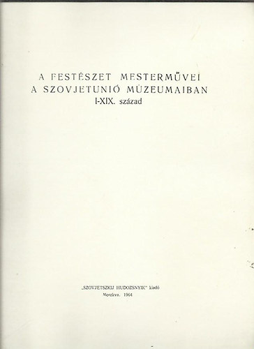 A festszet mestermvei a Szovjetni mzeumaiban I-XIX.szzad ( orosz - magyar )