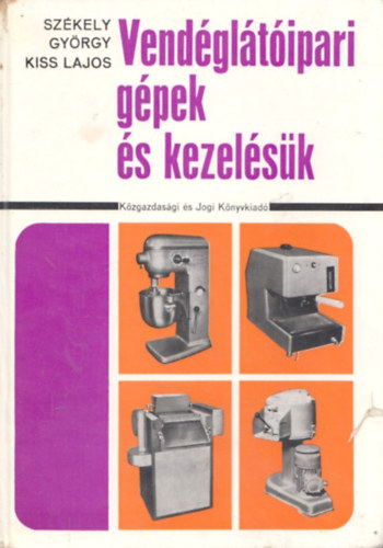 Kiss Lajos Szkely Gyrgy - Vendgltipari gpek s kezelsk