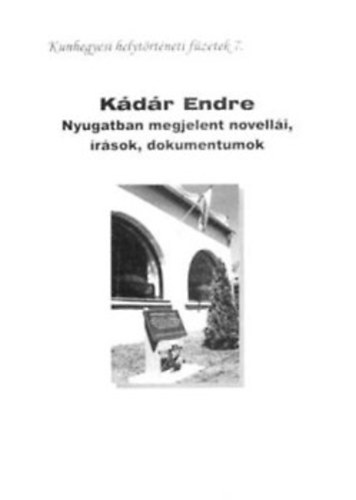 Kdr Endre Nyugatban megjelent novelli, rsok, dokumentumok (Kunhegyesi helytrtneti fzetek 7.)