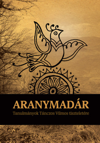 ARANYMAD�R - Tanulm�nyok T�nczos Vilmos tisztelet�re
