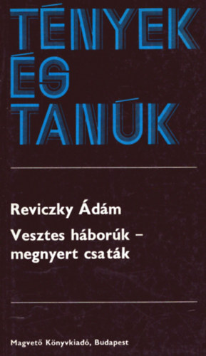 Vesztes h�bor�k-megnyert csat�k  (Eml�kez�s Reviczky Imre ezredesre)