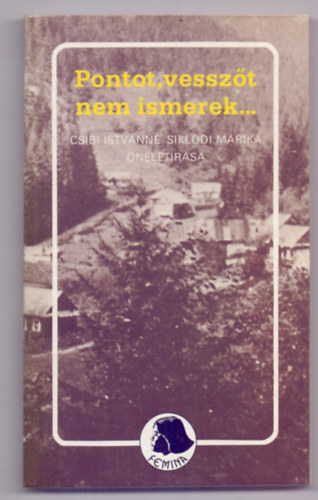 Pontot, vesszt nem ismerek, de a sz mind igaz (Csibi Istvnn Sikldi Mrika nletrsa)
