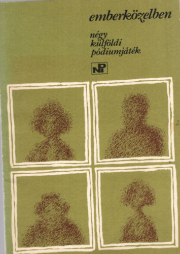 Emberk�zelben - n�gy k�lf�ldi p�diumj�t�k (Sz�nj�tsz�k Kisk�nyvt�ra 241. sz�m)