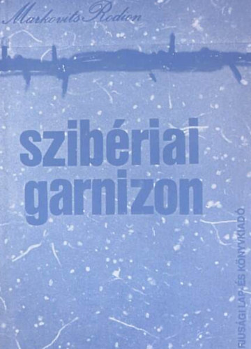 Szib�riai garnizon //Kollekt�v riportreg�ny//