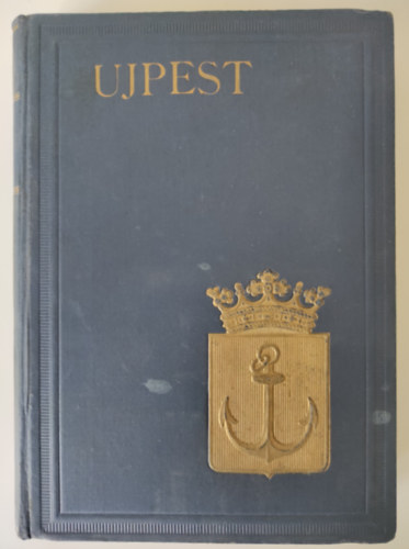 Ujpest 1831-1930 (Magyar v�rosok monogr�fi�ja XI.)