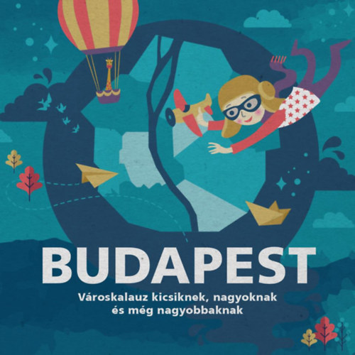Budapest - Vroskalauz kicsiknek, nagyoknak s mg nagyobbaknak