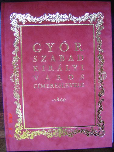 Dr. Csky Imre  (szerk.) - Gyr szabad kirlyi vros cmereslevele -1844- (facsimile kiadvny)