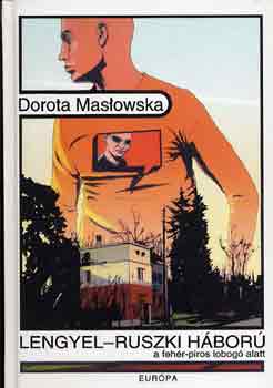 Dorota Maslowska - Lengyel-ruszki hbor a fehr -piros lobog alatt