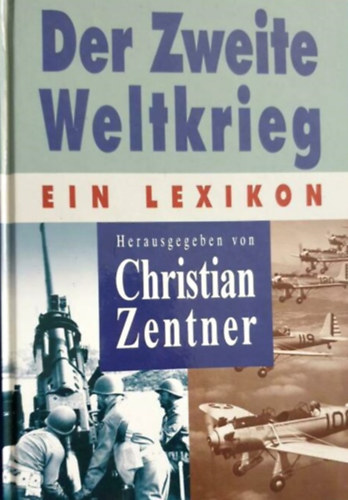 Christian Zentner - Der Zweite Weltkrieg - Ein Lexikon