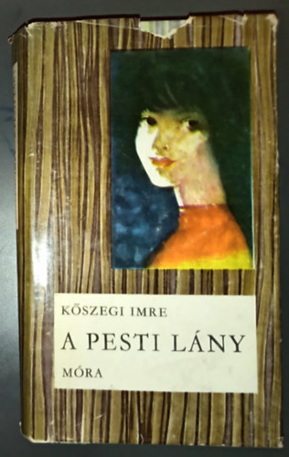 Imre Katalin Kőszegi Imre (szerk.) - A pesti lány (Csíkos könyvek illusztrált kiadás Szász Endre rajzaival)