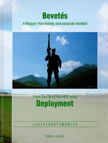 Bevets - A Magyar Honvdsg alakulatainak letbl / From the life of the HDF units Deployment