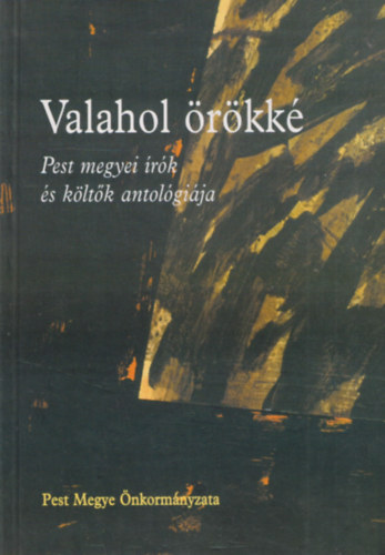 Valahol �r�kk� - Irgendwo ewig (Pest megyei �r�k �s k�lt�k antol�gi�ja)