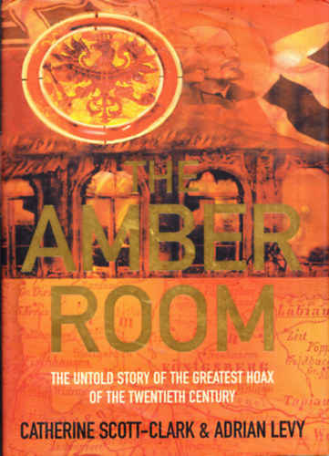 Adrian Levy Catherine Scott-Clark - The Amber Room: The Untold Story of the Greatest Hoax of the Twentieth Century