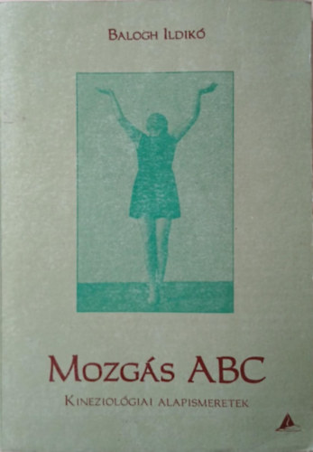 Balogh Ildik - Mozgs ABC - Kineziolgiai alapismeretek