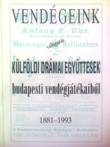 Alpr gnes  (szerk.) - Vendgeink - Vlogats klfldi drmai egyttesek budapesti vendgjtkaibl 1881-1993