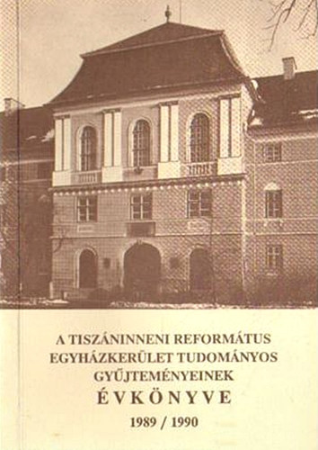 A Tiszninneni Reformtus Egyhzkerlet tudomnyos gyjtemnyeinek vknyve 1989/1990