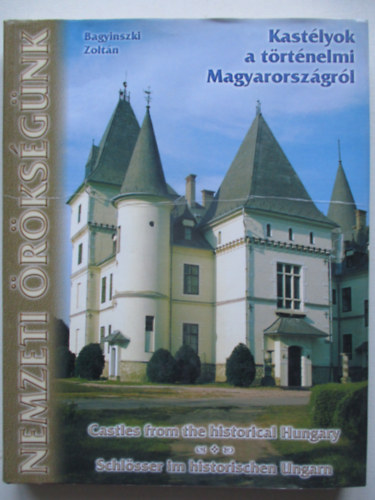 Nemzeti �r�ks�g�nk - Kast�lyok a t�rt�nelmi Magyarorsz�gr�l (magyar-angol-n�met)
