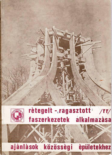 R�tegelt-ragasztott (RR) faszerkezetek alkalmaz�sa