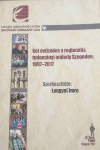 Lengyel Imre - Kt vtizedes a regionlis tudomnyi mhely Szegeden: 1997-2017